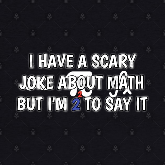 i have scary joke about math but i'm too scared to say by itacc